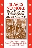 Slaves No More: Three Essays on Emancipation and the Civil War (Freedom : a Documentary History of Emancipation, 1861-1867)