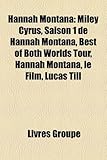 Hannah Montana: Miley Cyrus, Saison 1 de Hannah Montana, Best of Both Worlds Tour, Hannah Montana, Le Film, Lucas Till-