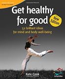 Get healthy for good : 52 brilliant ideas for mind and body well-being