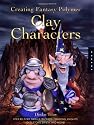 Creating Fantasy Polymer Clay Characters: Step-By-Step Trolls, Wizards, Dragons, Knights, Skeletons, Santa, and More!: Step-by-Step Elves, Wizards, Dragons, Knights, Skeletons, Santas, and More!