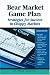 Bear Market Game Plan: Strategies for Success in Choppy Markets, 2nd Edition