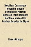 Mochica: Cramique Mochica, Moche, Cramique Portrait Mochica, Flin Rampant Mochica, Muse Des Tombes Royales de Sipn-