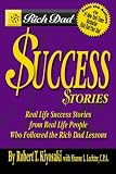  : Rich Dad's Success Stories: Real Life Success Stories from Real Life People Who Followed the Rich Dad Lessons