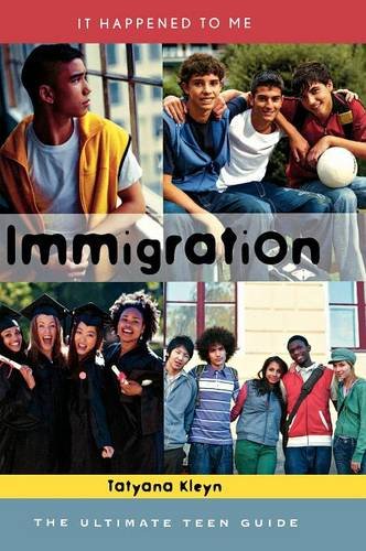 Immigration: The Ultimate Teen Guide (It Happened to Me), by Tatyana Kleyn