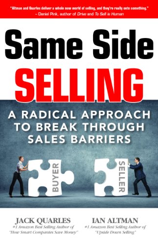 Same Side Selling: A Radical Approach to Break Through Sales Barriers