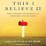 This I Believe II: More Personal Philosophies of Remarkable Men and Women