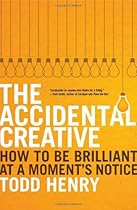 The Accidental Creative: How to Be Brilliant at a Moment's Notice