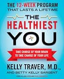 The Healthiest You: Take Charge of Your Brain to Take Charge of Your Life
