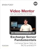  : Exchange Server Fundamentals Video Mentor: Exchange Server Skills for MCTS and MCITP