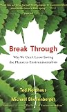 Break Through: Why We Cant Leave Saving the Planet to Environmentalists