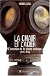 La chair et l'acier : L'arm�e fran�aise et l'invention de la guerre moderne (1914-1918)