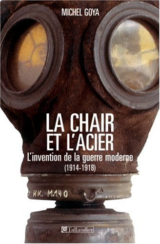 La chair et l'acier : L'armée française et l'invention de la guerre moderne (1914-1918)