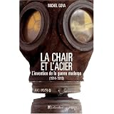 La chair et l'acier : L'arm�e fran�aise et l'invention de la guerre moderne (1914-1918)par Michel Goya