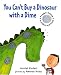 You Can't Buy Dinosaur with a Dime (You Cant)
