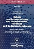 Schutz und Instandsetzung von Betonbauteilen und Bodenbeschichtungen: Deutsche Regelwerke, europäische Normen, Umsetzung, Anwendungen und Erfahrungen, Praxis