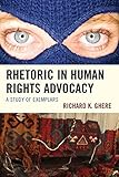 Rhetoric in human rights advocacy : a study of exemplars