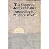 The Gospel of Jesus Christus According to Patience Worth