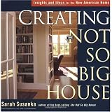 Creating the Not So Big House: Insights and Ideas for the New American Home