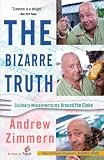 Cover for 'The Bizarre Truth: Culinary Misadventures Around the Globe'