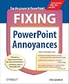 Fixing PowerPoint Annoyances: How to Fix the Most Annoying Things About Your Favorite Presentation Program (Annoyances)