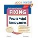 Fixing PowerPoint Annoyances: How to Fix the Most Annoying Things About Your Favorite Presentation Program