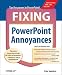 Fixing PowerPoint Annoyances: How to Fix the Most Annoying Things About Your Favorite Presentation Program (Annoyances)