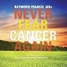 Never Fear Cancer Again: How to Prevent and Reverse Cancer