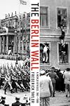 The Berlin Wall: A World Divided, 1961-1989