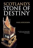 Scotlands Stone of Destiny: Myth, History and Nationhood
