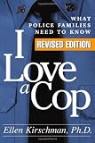 I Love a Cop, Revised Edition: What Police Families Need to Know