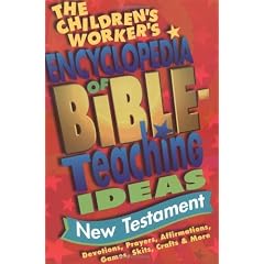 The Children's Worker's Encyclopedia of Bible-Teaching Ideas: New Testament