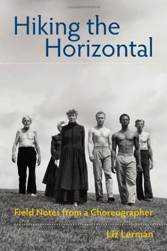 Hiking the Horizontal: Field Notes from a Choreographer (1 in number line edition by Lerman, Liz (2011) Hardcover