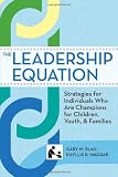 The leadership equation : strategies for individuals who are champions for children, youth, and families