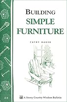 Building Simple Furniture: Storey Country Wisdom Bulletin A-06 Building Simple Furniture: Storey Country Wisdom Bulletin A-06