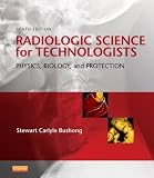 Radiologic Science for Technologists: Physics, Biology, and Protection, 10e (RADIOLOGIC SCIENCE FOR TECHNOLOGISTS: PHYS, BIOL & PROTECTION)