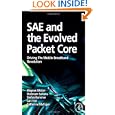 SAE and the Evolved Packet Core: Driving the Mobile Broadband Revolution