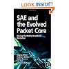 SAE and the Evolved Packet Core: Driving the Mobile Broadband Revolution