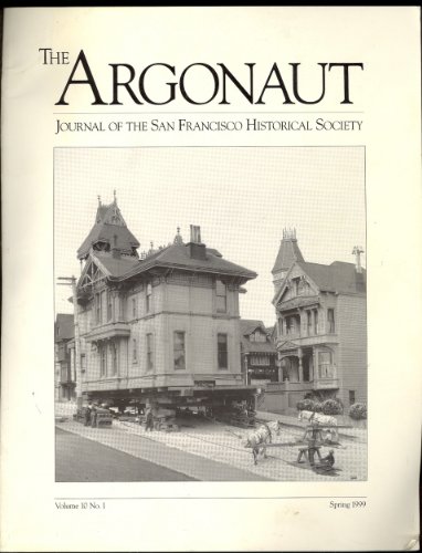 The Argonaut: Journal of the San Francisco Historical Society - Spring 1999 (Volume 10, No. 1), by on San Francisco's house moving industr The Argonaut: Journal of the San Francisco Historical Society - Spring 1999 (Volume 10, No. 1), by on San Francisco's house moving industr