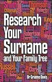 Research your surname and your family tree : find out what your surname means and trace your ancestors who share it too