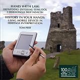 Hanes wrth law : defnyddio dyfeisiau symudol i ddehongli treftadaeth = History in your hands : using mobile devices in heritage interpretation