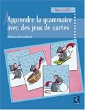 Apprendre la grammaire avec des jeux de cartes en développant des structures langagières : Maternelle