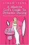 A Modern Girl's Guide to Dynamic Dating: How to Play and Win the Game of Love