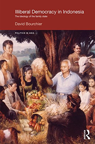Illiberal Democracy in Indonesia: The Ideology of the Family State (Politics in Asia)