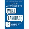 What Language Is  (And What It Isn't and What It Could Be)