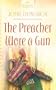 The Preacher Wore a Gun (Rodeo Hearts Series #3) (Heartsong Presents #814)