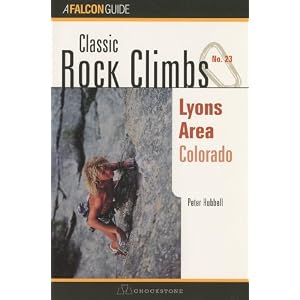 Classic Rock Climbs No. 23 Lyons Area, Colorado Peter Hubbel, Julie Garrison and Peter Hubbell