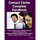 Contact Center Complete Handbook - How to Analyze, Assess, Manage and Deliver Customer Business Needs and... by Ivanka Menken and Gerard Blokdijk