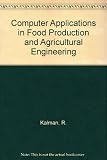 Computer applications in food production and agricultural engineering : proceedings of the IFIP TC5 Working Conference on Food Production and Agricultural Engineering, Havana, Cuba, 26-30 October 1981