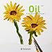 Oil: The New Way to Learn How to Paint (Easel Series)