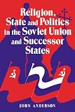 Religion, State And Politics In The Soviet Union And Successor States
